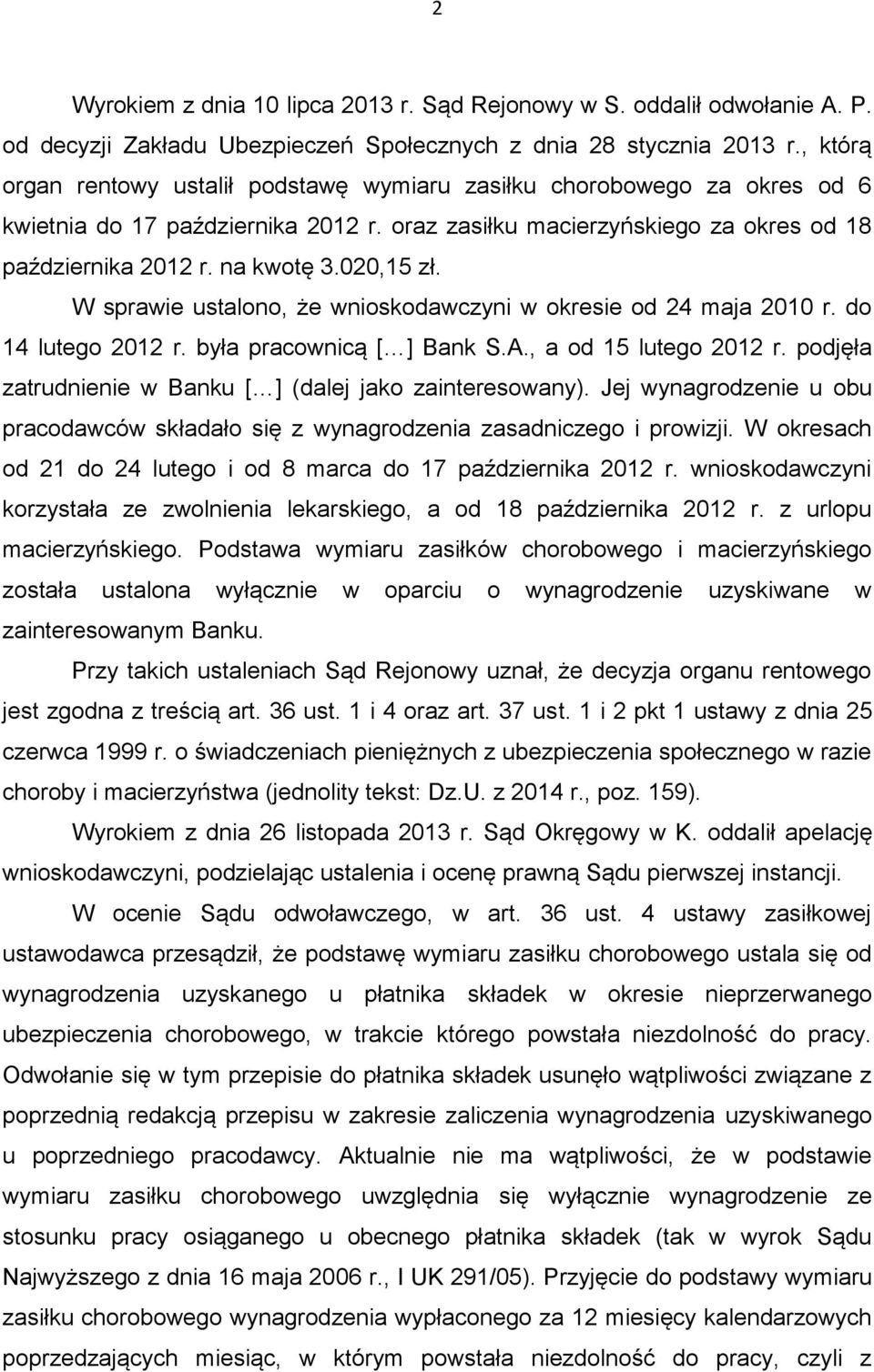 020,15 zł. W sprawie ustalono, że wnioskodawczyni w okresie od 24 maja 2010 r. do 14 lutego 2012 r. była pracownicą [ ] Bank S.A., a od 15 lutego 2012 r.