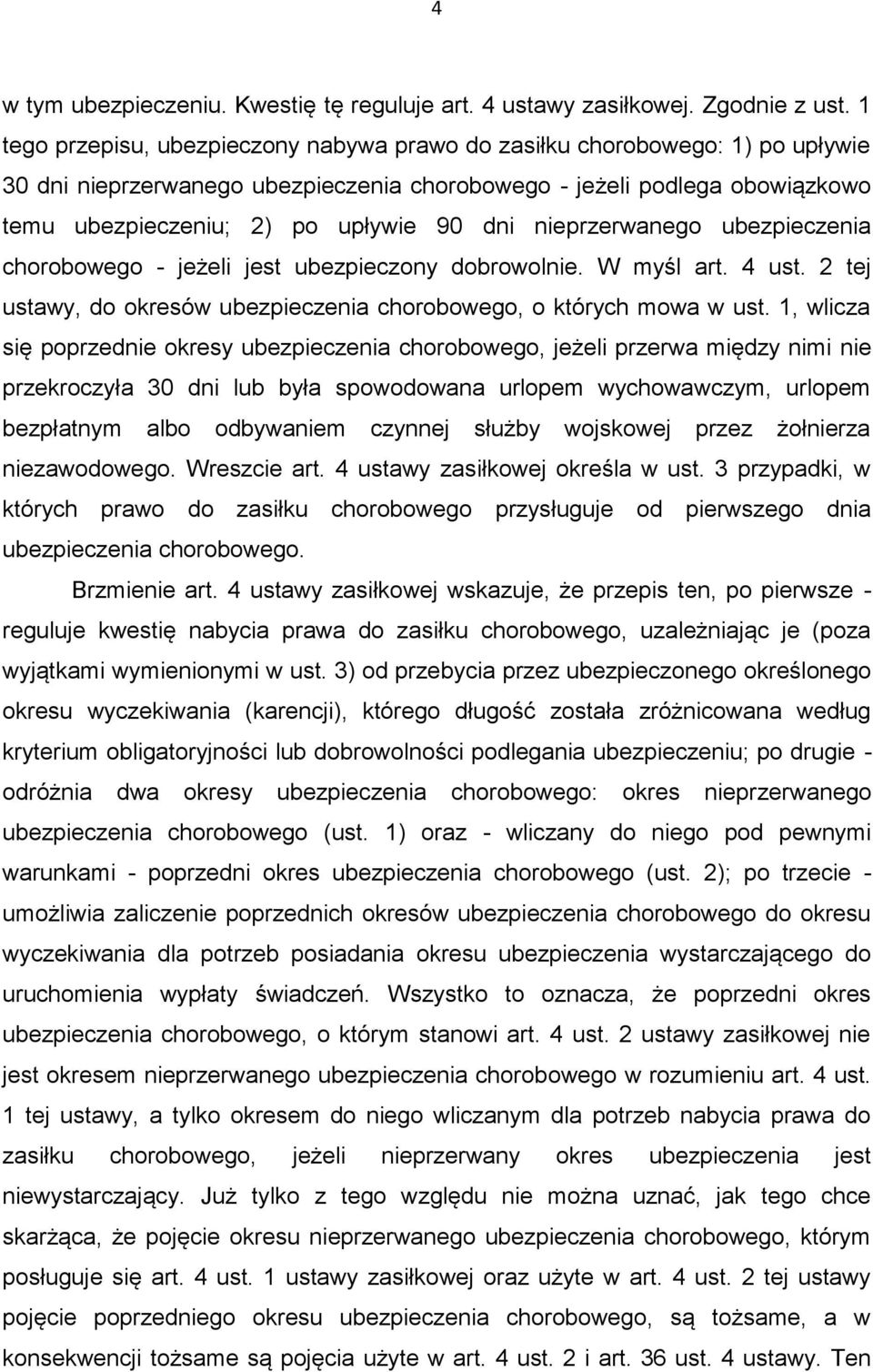 nieprzerwanego ubezpieczenia chorobowego - jeżeli jest ubezpieczony dobrowolnie. W myśl art. 4 ust. 2 tej ustawy, do okresów ubezpieczenia chorobowego, o których mowa w ust.