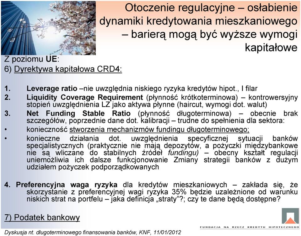 Liquidity Coverage Requirement (płynność krótkoterminowa) kontrowersyjny stopień uwzględnienia LZ jako aktywa płynne (haircut, wymogi dot. walut) 3.