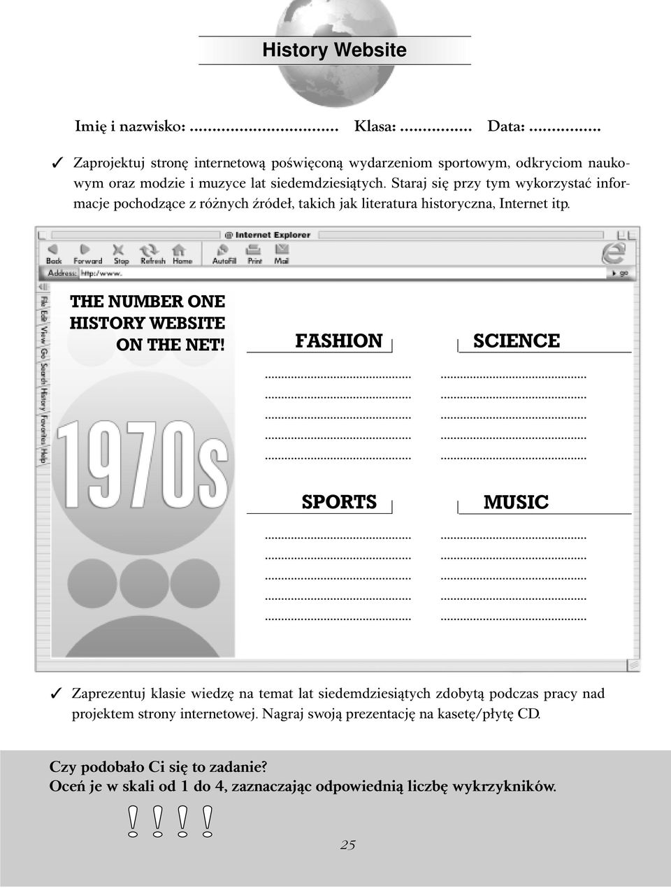 Staraj się przy tym wykorzystać informacje pochodzące z różnych źródeł, takich jak literatura historyczna, Internet itp.