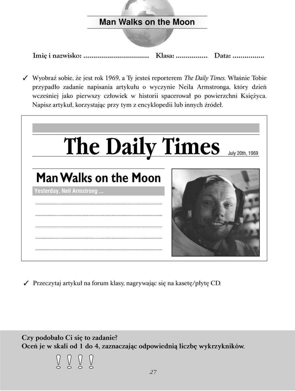 Księżyca. Napisz artykuł, korzystając przy tym z encyklopedii lub innych źródeł. The Daily Times July 20th, 1969 Man Walks on the Moon Yesterday, Neil Armstrong.