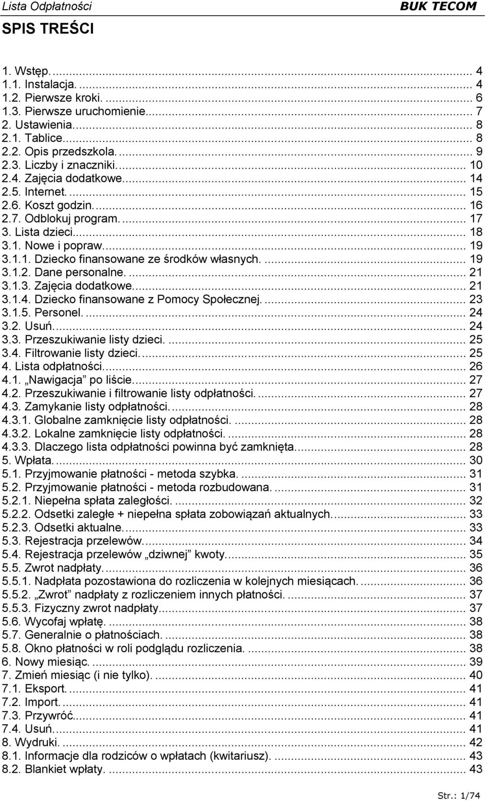 ... 21 3.1.3. Zajęcia dodatkowe... 21 3.1.4. Dziecko finansowane z Pomocy Społecznej.... 23 3.1.5. Personel.... 24 3.2. Usuń... 24 3.3. Przeszukiwanie listy dzieci.... 25 3.4. Filtrowanie listy dzieci.