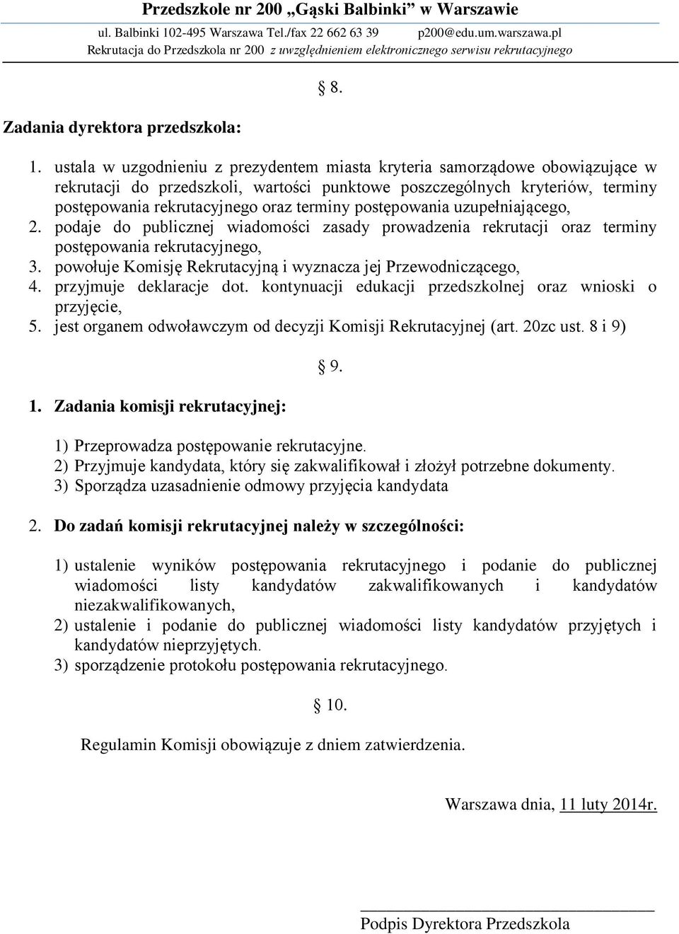 postępowania uzupełniającego, 2. podaje do publicznej wiadomości zasady prowadzenia rekrutacji oraz terminy postępowania rekrutacyjnego, 3.