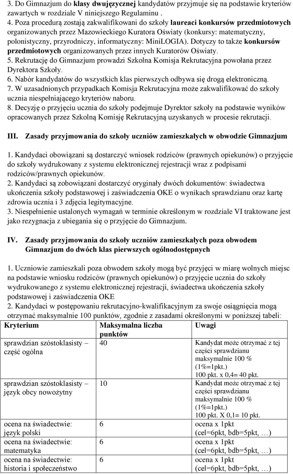 informatyczny: MiniLOGIA). Dotyczy to także konkursów przedmiotowych organizowanych przez innych Kuratorów Oświaty. 5.