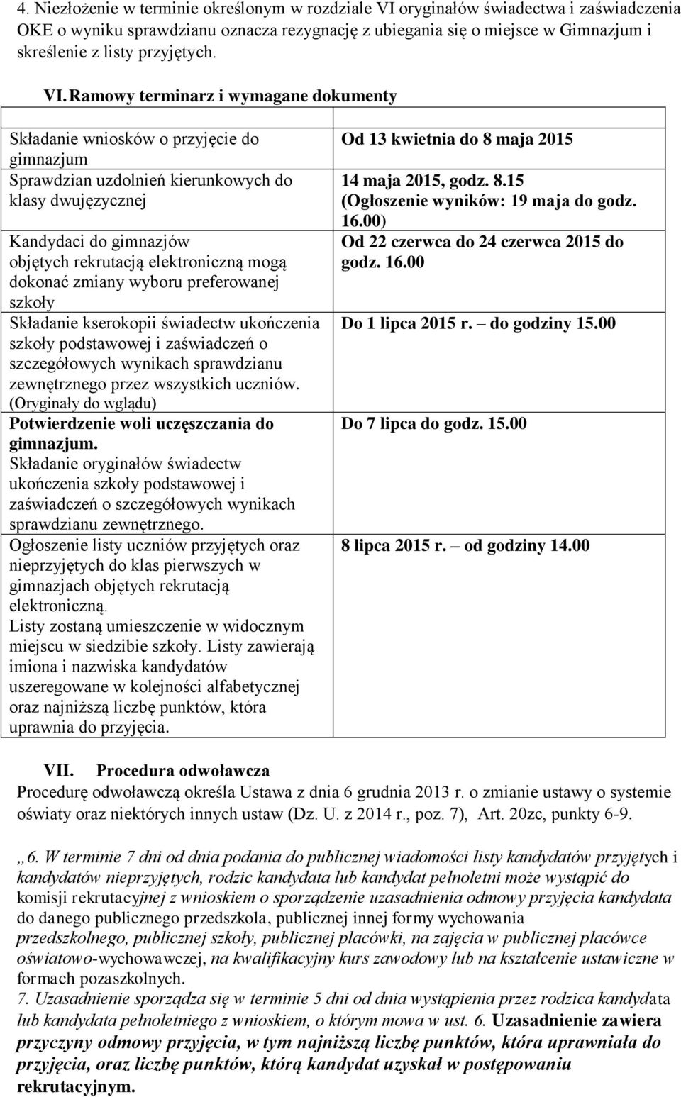 Ramowy terminarz i wymagane dokumenty Składanie wniosków o przyjęcie do gimnazjum Sprawdzian uzdolnień kierunkowych do klasy dwujęzycznej Kandydaci do gimnazjów objętych rekrutacją elektroniczną mogą