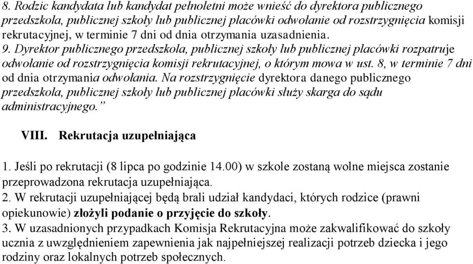 Dyrektor publicznego przedszkola, publicznej szkoły lub publicznej placówki rozpatruje odwołanie od rozstrzygnięcia komisji rekrutacyjnej, o którym mowa w ust.