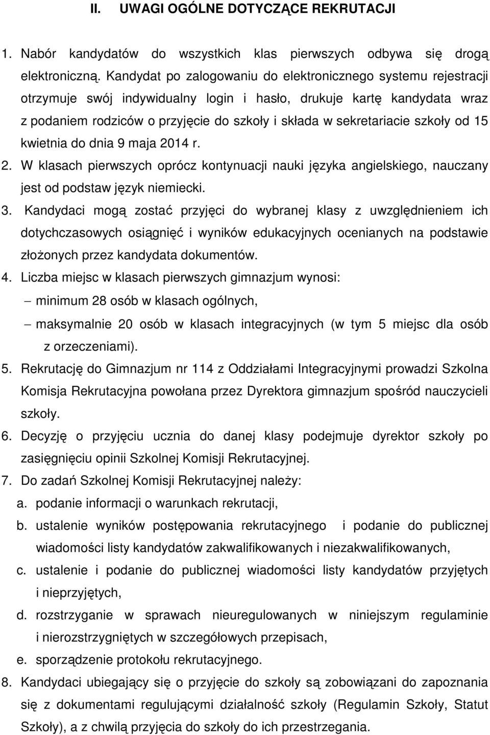 sekretariacie szkoły od 15 kwietnia do dnia 9 maja 2014 r. 2. W klasach pierwszych oprócz kontynuacji nauki języka angielskiego, nauczany jest od podstaw język niemiecki. 3.