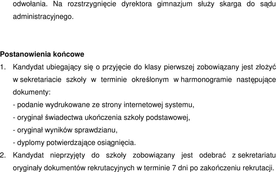 dokumenty: - podanie wydrukowane ze strony internetowej systemu, - oryginał świadectwa ukończenia szkoły podstawowej, - oryginał wyników sprawdzianu, -