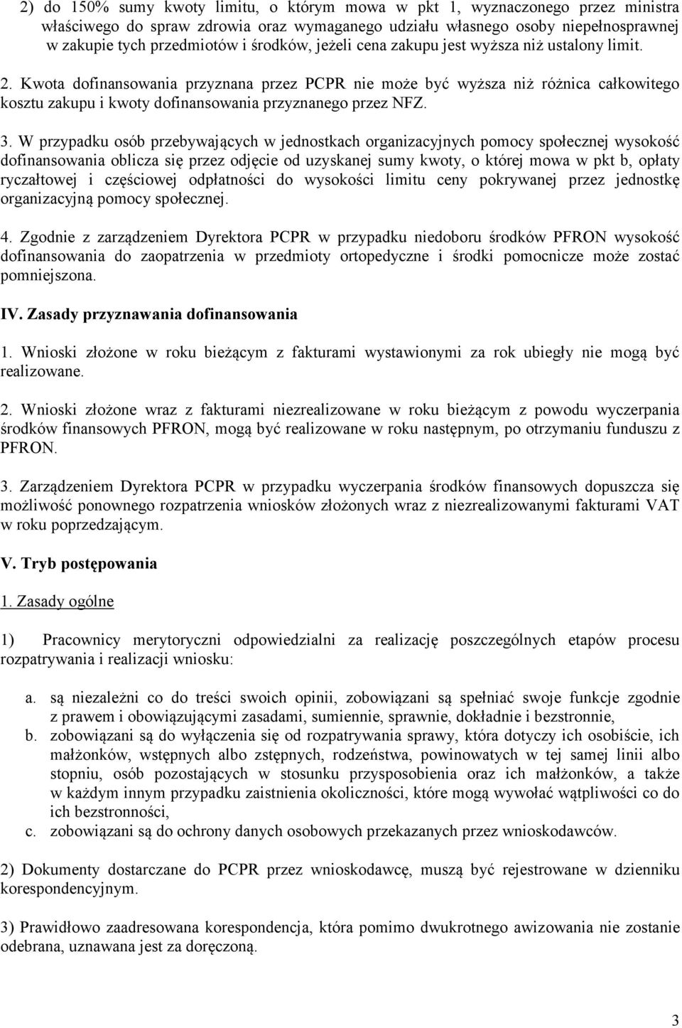 Kwota dofinansowania przyznana przez PCPR nie może być wyższa niż różnica całkowitego kosztu zakupu i kwoty dofinansowania przyznanego przez NFZ. 3.