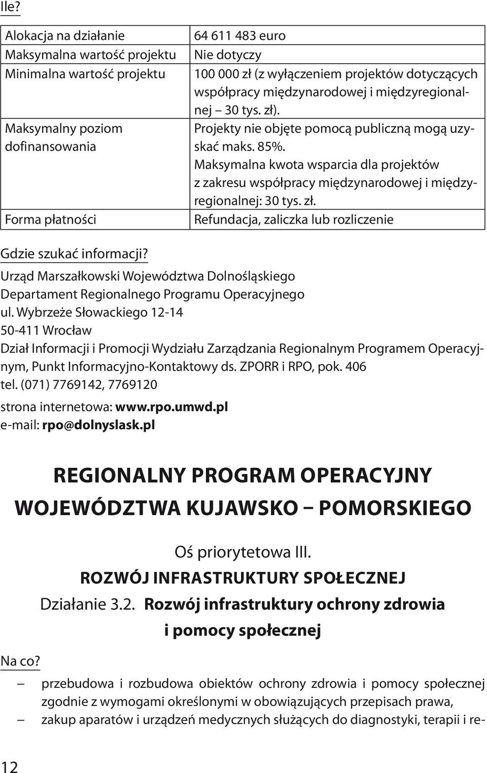 Maksymalna kwota wsparcia dla projektów z zakresu współpracy międzynarodowej i międzyregionalnej: 30 tys. zł. Refundacja, zaliczka lub rozliczenie Gdzie szukać informacji?