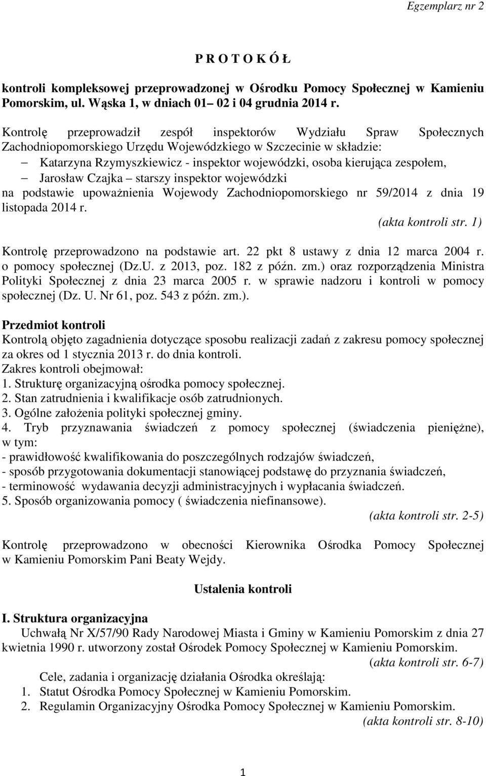 kierująca zespołem, Jarosław Czajka starszy inspektor wojewódzki na podstawie upoważnienia Wojewody Zachodniopomorskiego nr 59/2014 z dnia 19 listopada 2014 r. (akta kontroli str.