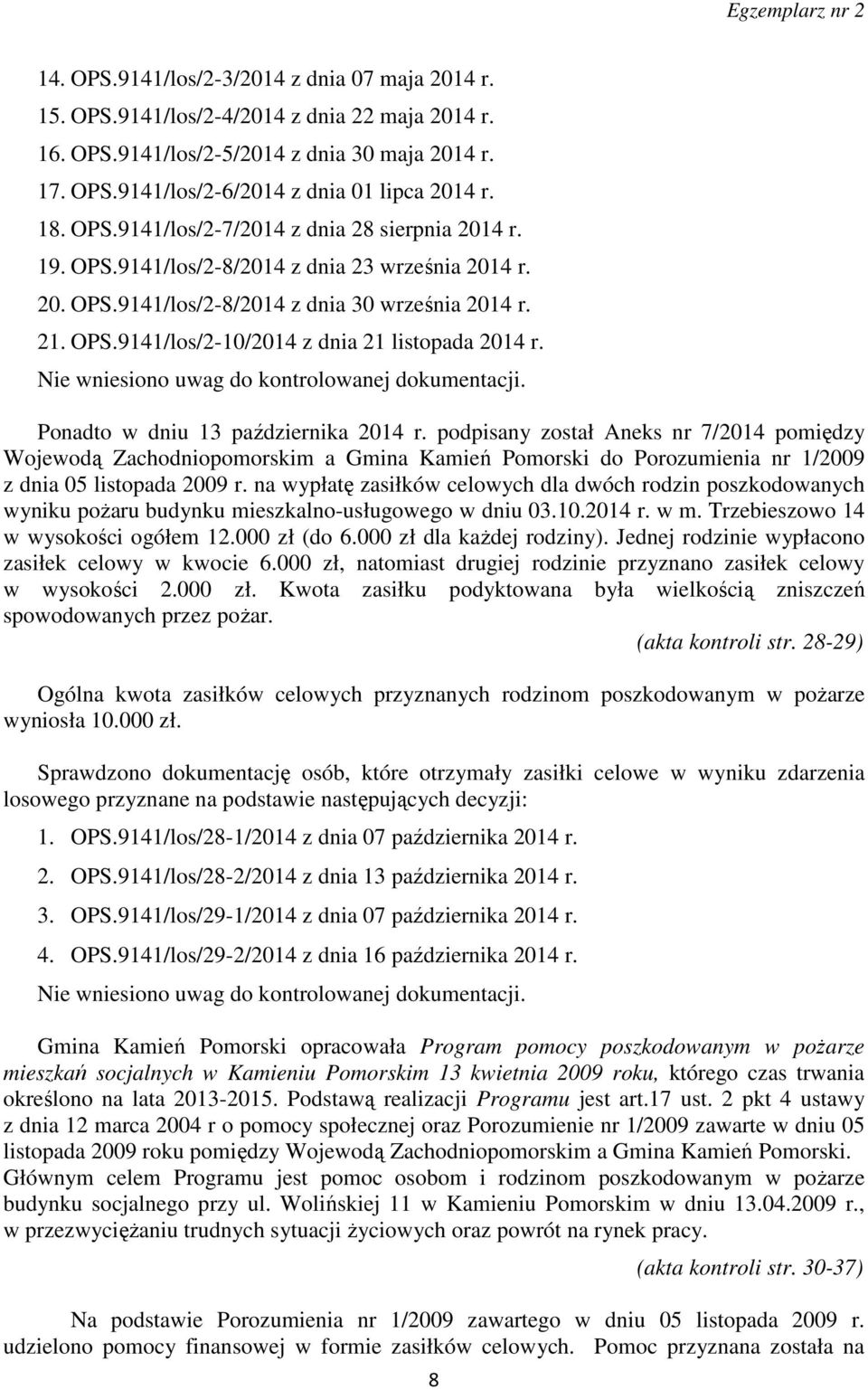 Nie wniesiono uwag do kontrolowanej dokumentacji. Ponadto w dniu 13 października 2014 r.