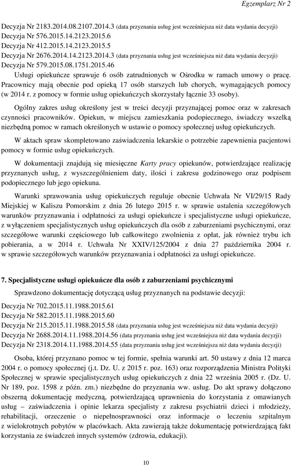 z pomocy w formie usług opiekuńczych skorzystały łącznie 33 osoby). Ogólny zakres usług określony jest w treści decyzji przyznającej pomoc oraz w zakresach czynności pracowników.