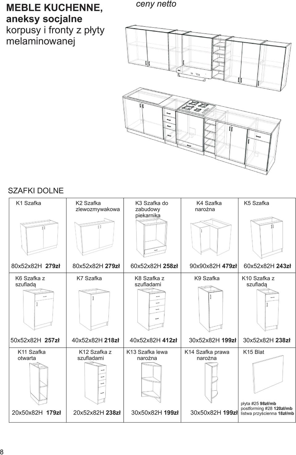 szufladami szuflad¹ 50x52x82H 257z³ 40x52x82H 218z³ 40x52x82H 412z³ 30x52x82H 199z³ 30x52x82H 238z³ K11 Szafka K12 Szafka z K13 Szafka lewa K14 Szafka prawa K15