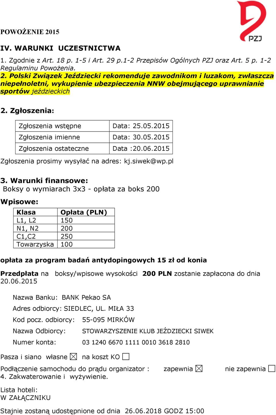 Polski Związek Jeździecki rekomenduje zawodnikom i luzakom, zwłaszcza niepełnoletni, wykupienie ubezpieczenia NNW obejmującego uprawnianie sportów jeździeckich 2.