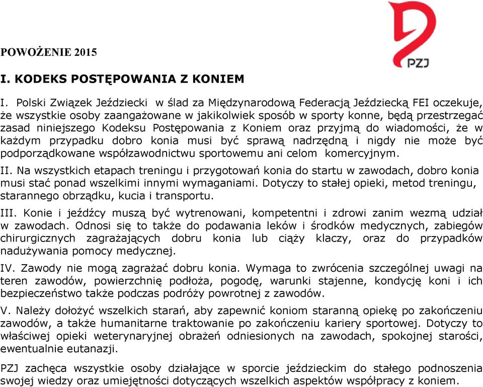 Postępowania z Koniem oraz przyjmą do wiadomości, że w każdym przypadku dobro konia musi być sprawą nadrzędną i nigdy nie może być podporządkowane współzawodnictwu sportowemu ani celom komercyjnym.