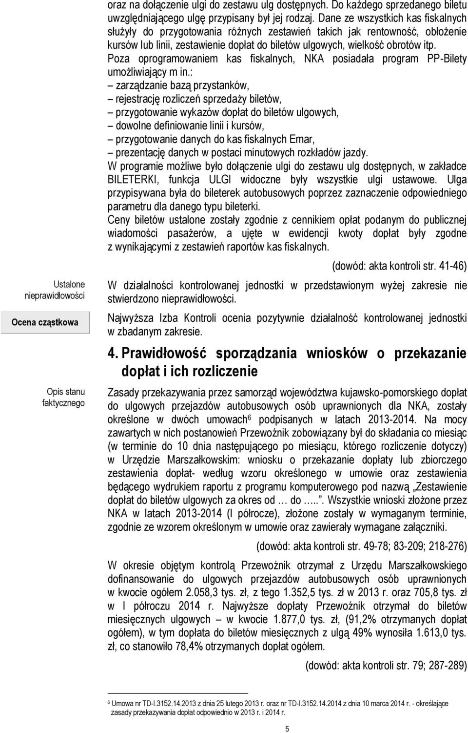 Poza oprogramowaniem kas fiskalnych, NKA posiadała program PP-Bilety umożliwiający m in.