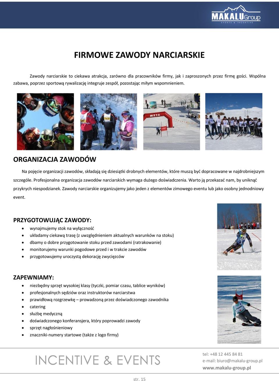 ORGANIZACJA ZAWODÓW Na pojęcie organizacji zawodów, składają się dziesiątki drobnych elementów, które muszą być dopracowane w najdrobniejszym szczególe.