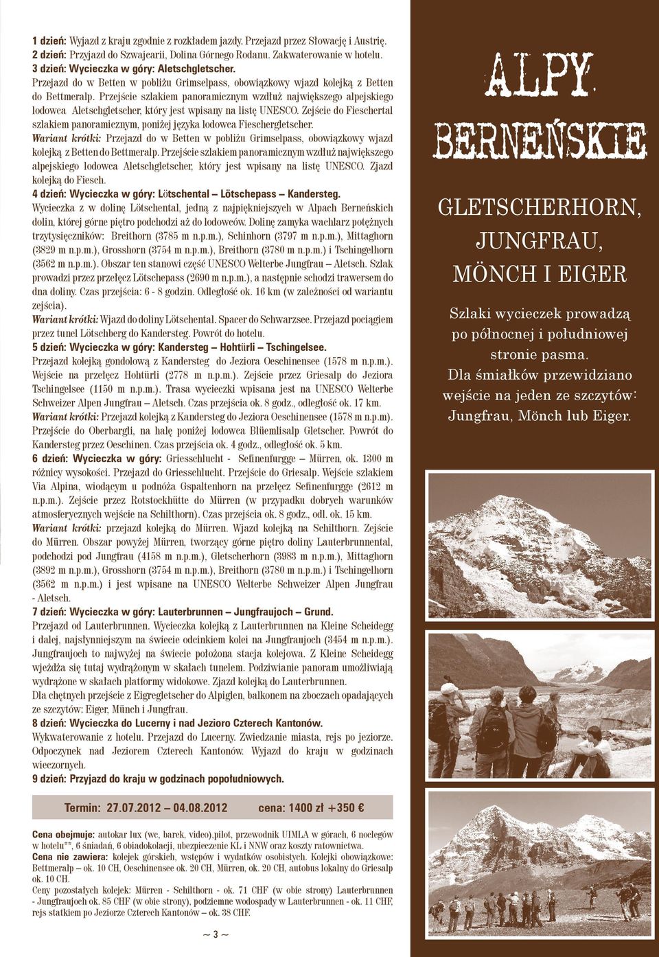 Przejście szlakiem panoramicznym wzdłuż największego alpejskiego lodowca Aletschgletscher, który jest wpisany na listę UNESCO.
