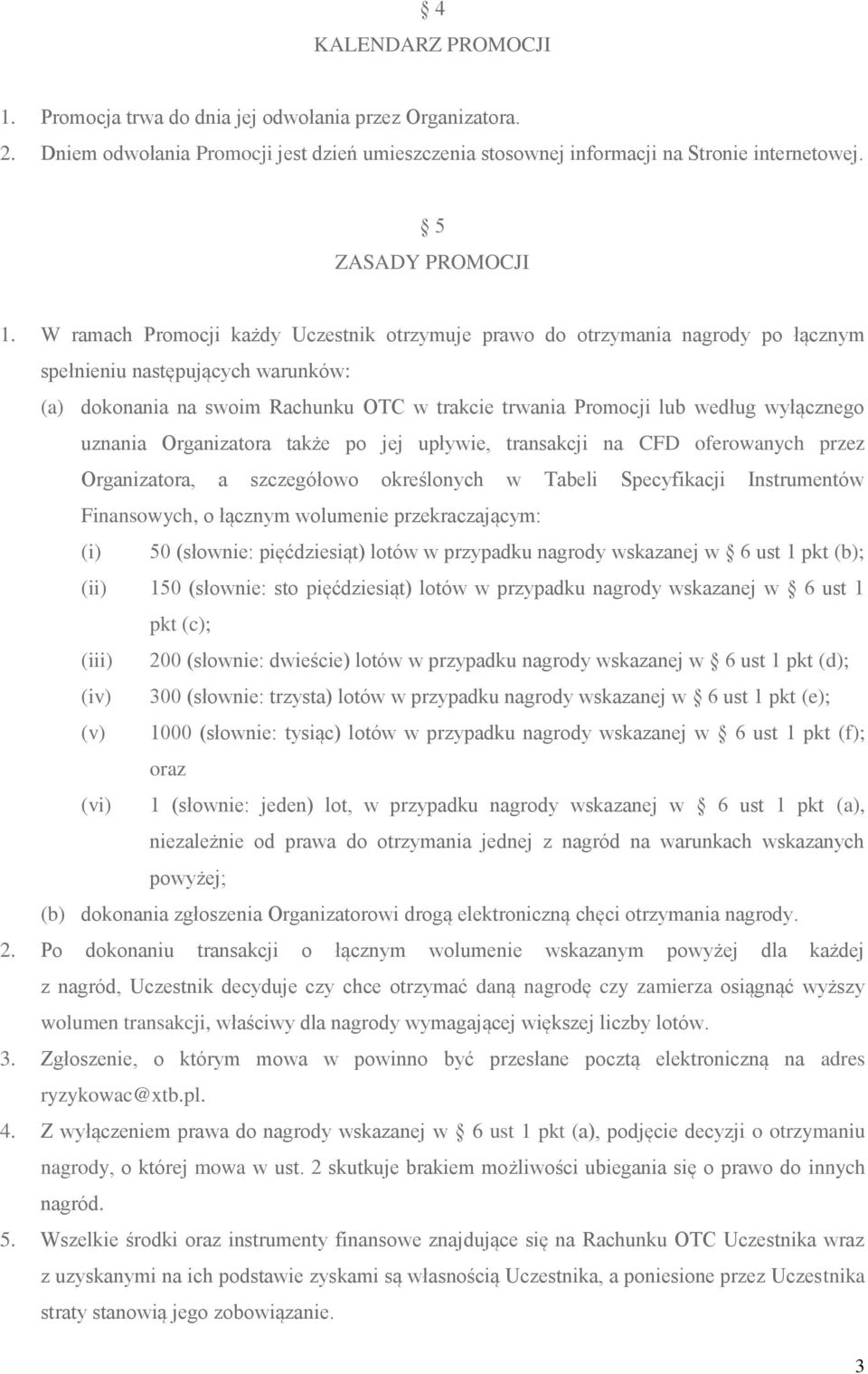 wyłącznego uznania Organizatora także po jej upływie, transakcji na CFD oferowanych przez Organizatora, a szczegółowo określonych w Tabeli Specyfikacji Instrumentów Finansowych, o łącznym wolumenie