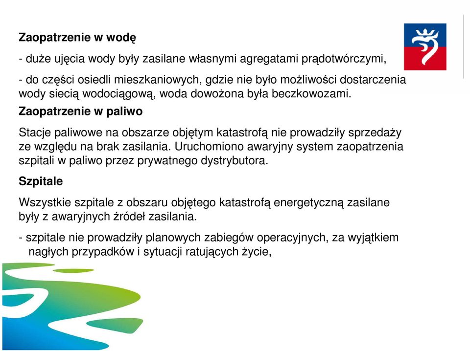 Zaopatrzenie w paliwo Stacje paliwowe na obszarze objętym katastrofą nie prowadziły sprzedaŝy ze względu na brak zasilania.