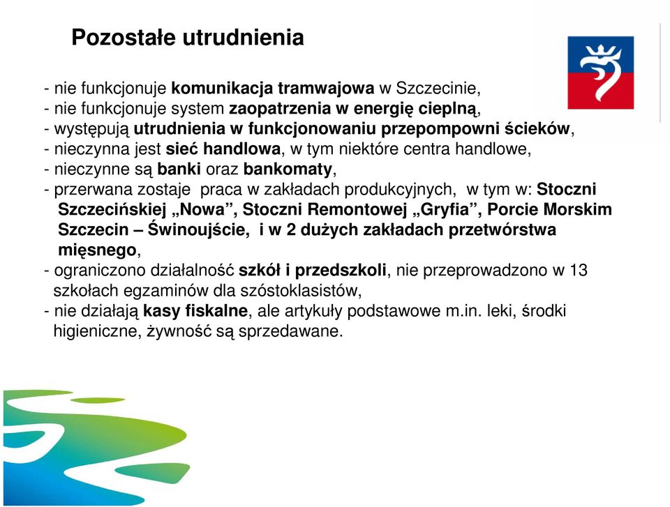 tym w: Stoczni Szczecińskiej Nowa, Stoczni Remontowej Gryfia, Porcie Morskim Szczecin Świnoujście, i w 2 duŝych zakładach przetwórstwa mięsnego, - ograniczono działalność szkół i