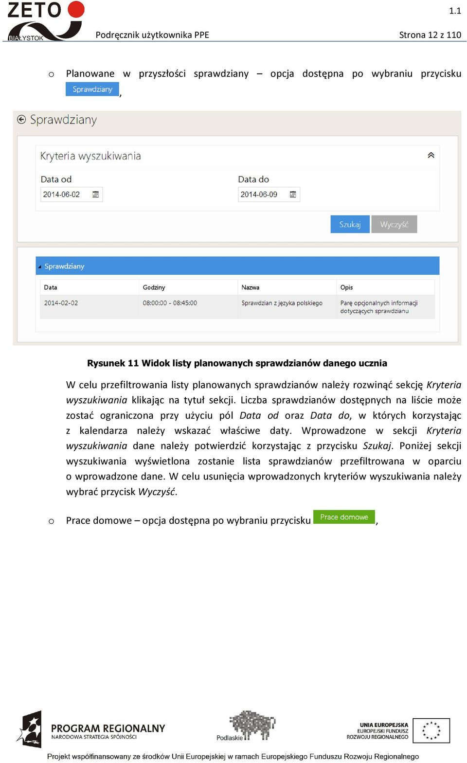 Liczba sprawdzianów dostępnych na liście może zostać ograniczona przy użyciu pól Data od oraz Data do, w których korzystając z kalendarza należy wskazać właściwe daty.