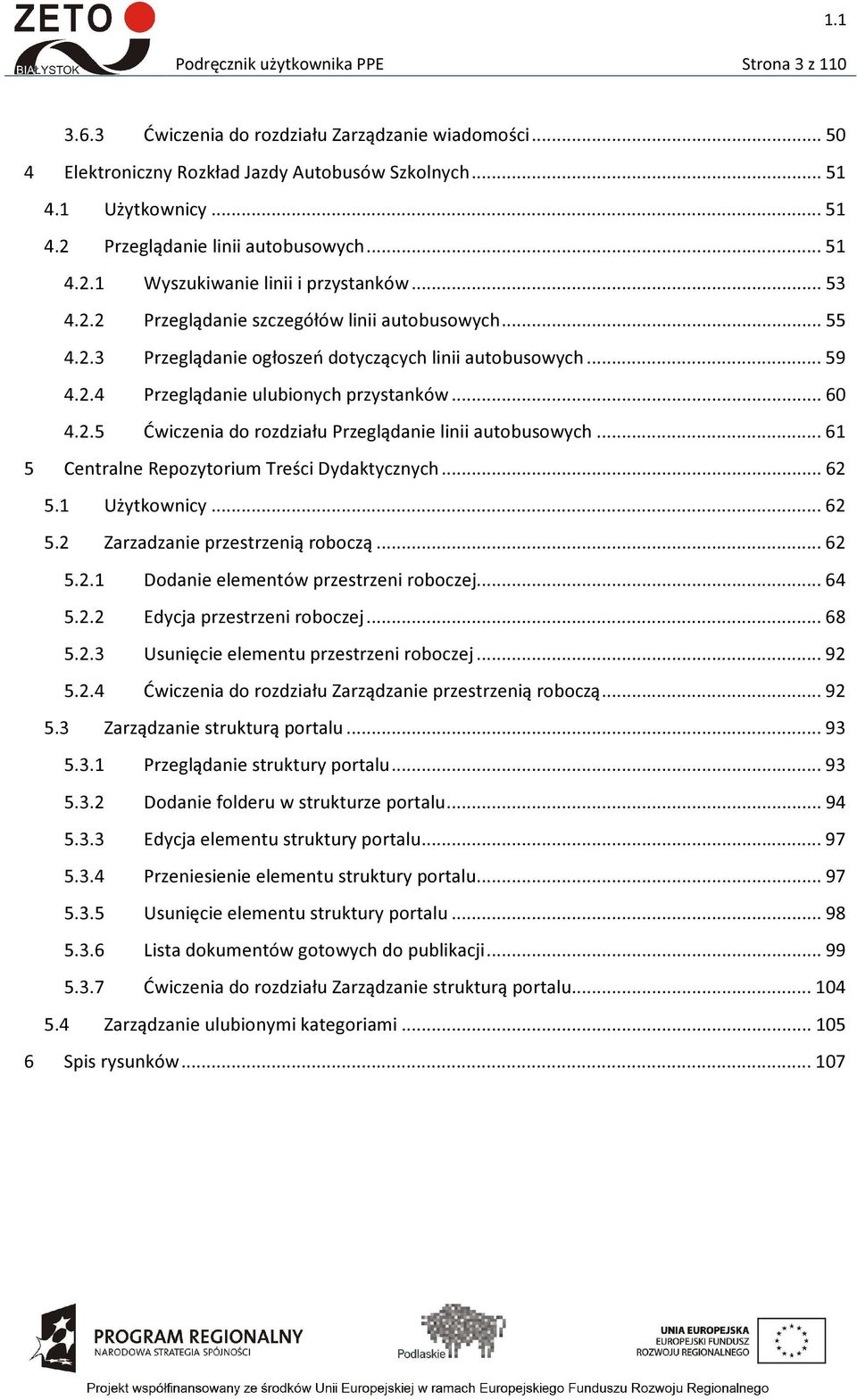 .. 60 4.2.5 Ćwiczenia do rozdziału Przeglądanie linii autobusowych... 61 5 Centralne Repozytorium Treści Dydaktycznych... 62 5.1 Użytkownicy... 62 5.2 Zarzadzanie przestrzenią roboczą... 62 5.2.1 Dodanie elementów przestrzeni roboczej.