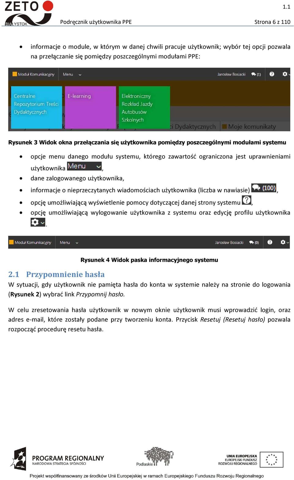 użytkownika, informacje o nieprzeczytanych wiadomościach użytkownika (liczba w nawiasie), opcję umożliwiającą wyświetlenie pomocy dotyczącej danej strony systemu, opcję umożliwiającą wylogowanie