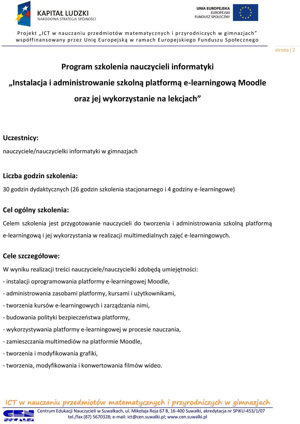 nauczycieli do tworzenia i administrowania szkolną platformą e-learningową i jej wykorzystania w realizacji multimedialnych zajęd e-learningowych.