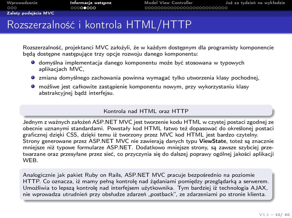 całkowite zastąpienie komponentu nowym, przy wykorzystaniu klasy abstrakcyjnej bądź interfejsu. Kontrola nad HTML oraz HTTP Jednym z ważnych założeń ASP.
