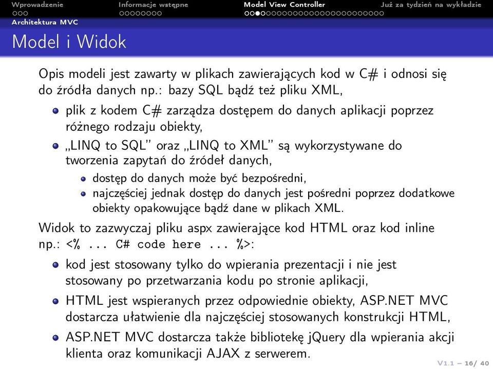 danych, dostęp do danych może być bezpośredni, najczęściej jednak dostęp do danych jest pośredni poprzez dodatkowe obiekty opakowujące bądź dane w plikach XML.