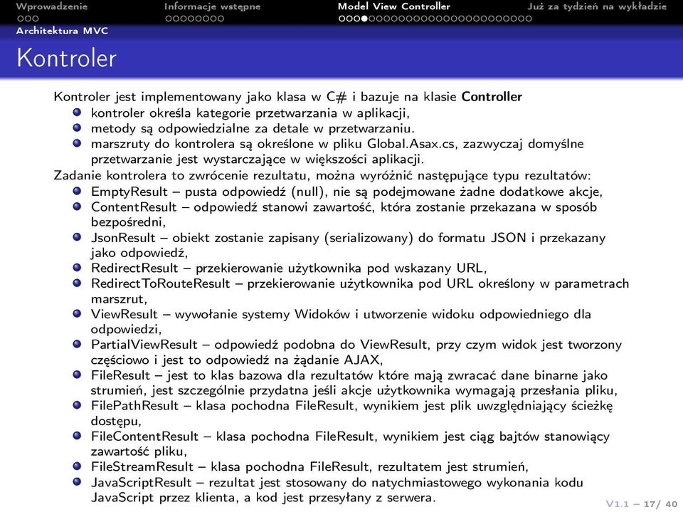 Zadanie kontrolera to zwrócenie rezultatu, można wyróżnić następujące typu rezultatów: EmptyResult pusta odpowiedź (null), nie są podejmowane żadne dodatkowe akcje, ContentResult odpowiedź stanowi