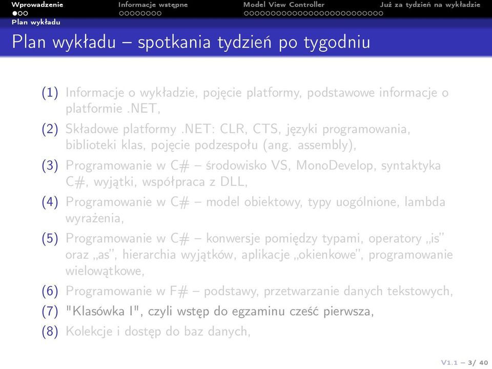assembly), (3) Programowanie w C# środowisko VS, MonoDevelop, syntaktyka C#, wyjątki, współpraca z DLL, (4) Programowanie w C# model obiektowy, typy uogólnione, lambda wyrażenia, (5)