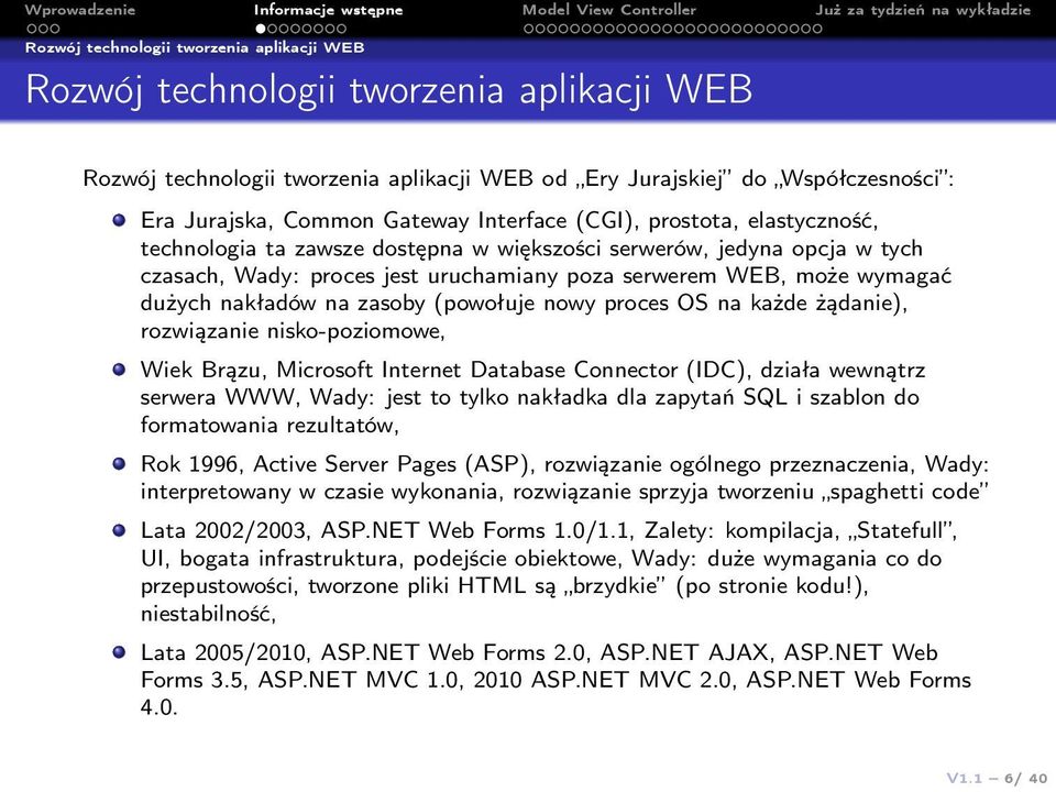 nakładów na zasoby (powołuje nowy proces OS na każde żądanie), rozwiązanie nisko-poziomowe, Wiek Brązu, Microsoft Internet Database Connector (IDC), działa wewnątrz serwera WWW, Wady: jest to tylko