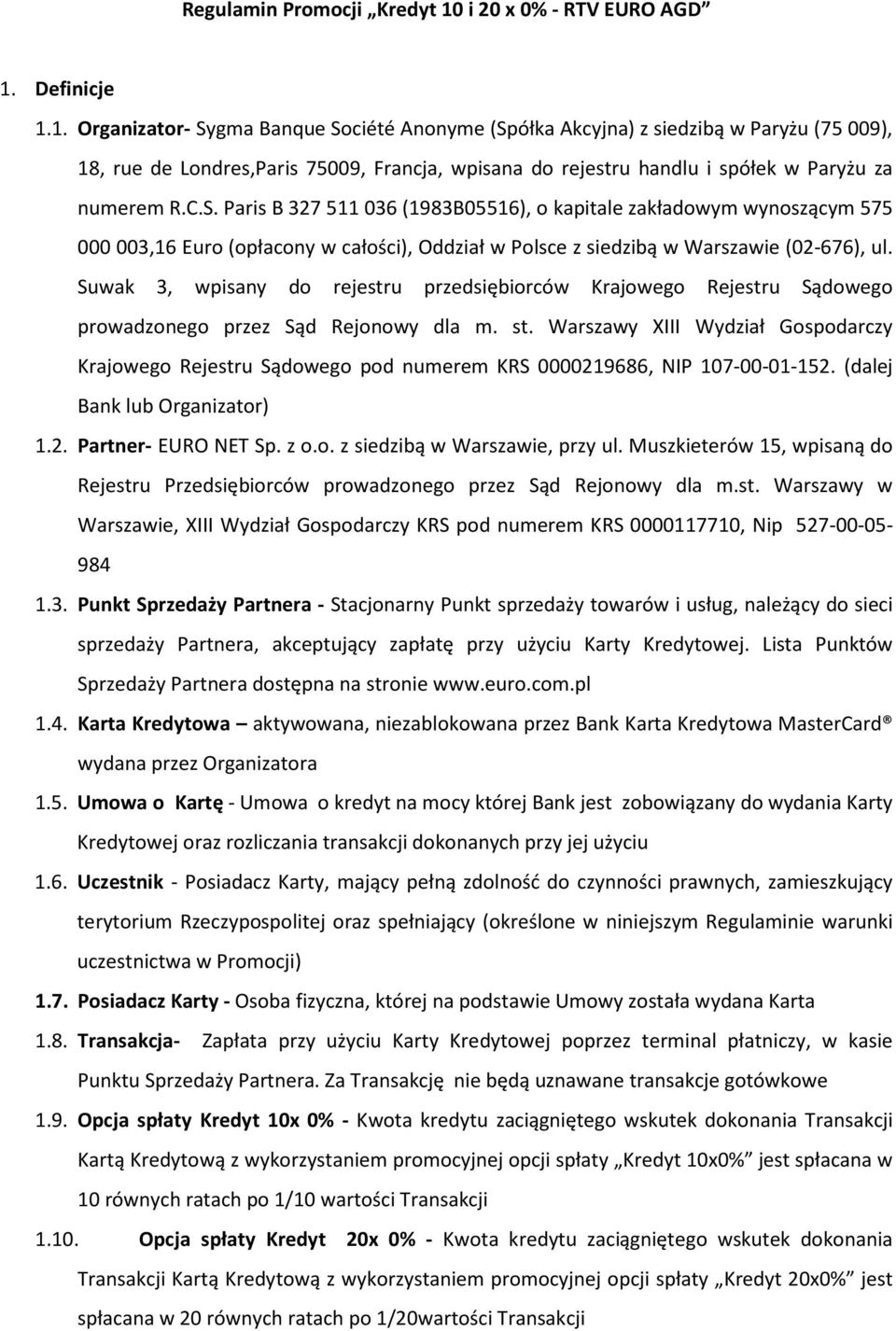 Definicje 1.1. Organizator- Sygma Banque Société Anonyme (Spółka Akcyjna) z siedzibą w Paryżu (75009), 18, rue de Londres,Paris 75009, Francja, wpisana do rejestru handlu i spółek w Paryżu za numerem R.