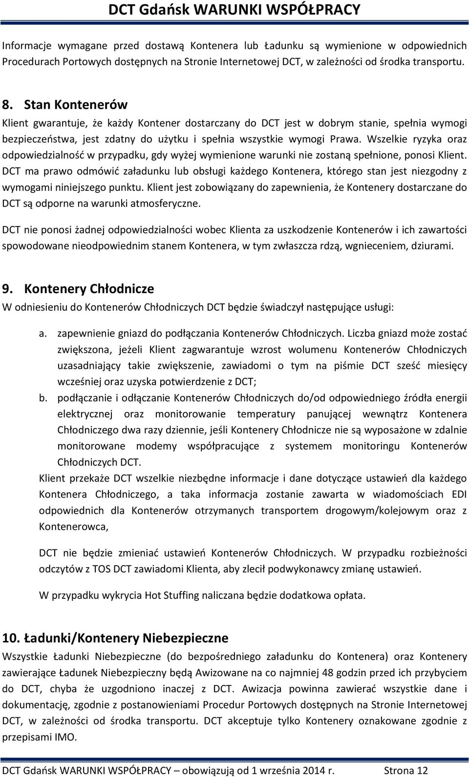 Wszelkie ryzyka oraz odpowiedzialność w przypadku, gdy wyżej wymienione warunki nie zostaną spełnione, ponosi Klient.