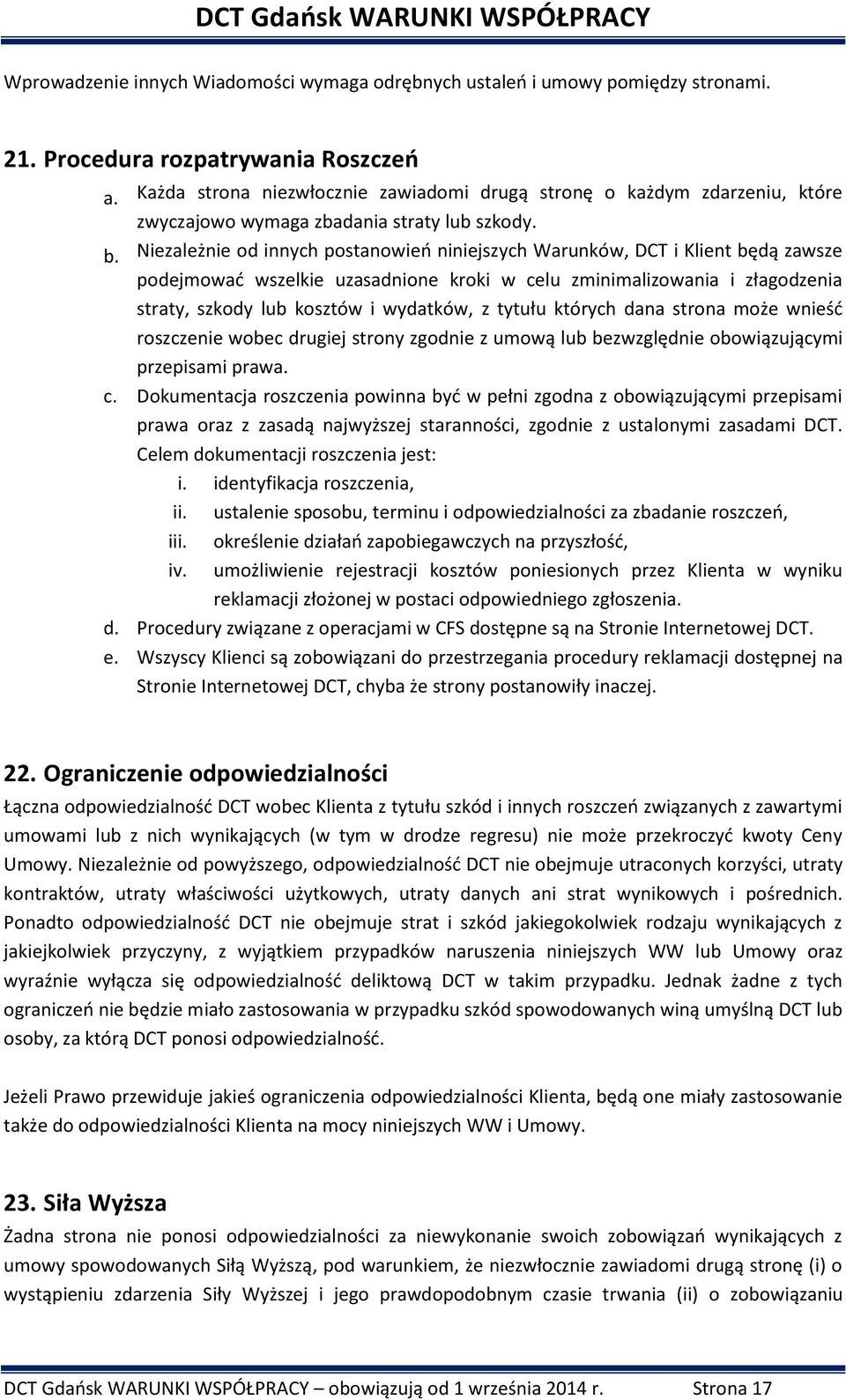 Niezależnie od innych postanowień niniejszych Warunków, DCT i Klient będą zawsze podejmować wszelkie uzasadnione kroki w celu zminimalizowania i złagodzenia straty, szkody lub kosztów i wydatków, z