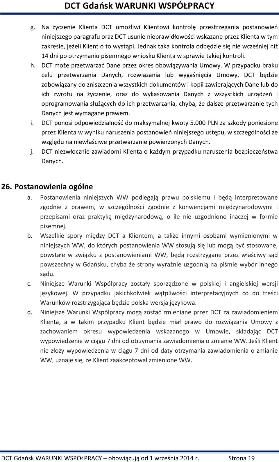 W przypadku braku celu przetwarzania Danych, rozwiązania lub wygaśnięcia Umowy, DCT będzie zobowiązany do zniszczenia wszystkich dokumentów i kopii zawierających Dane lub do ich zwrotu na życzenie,