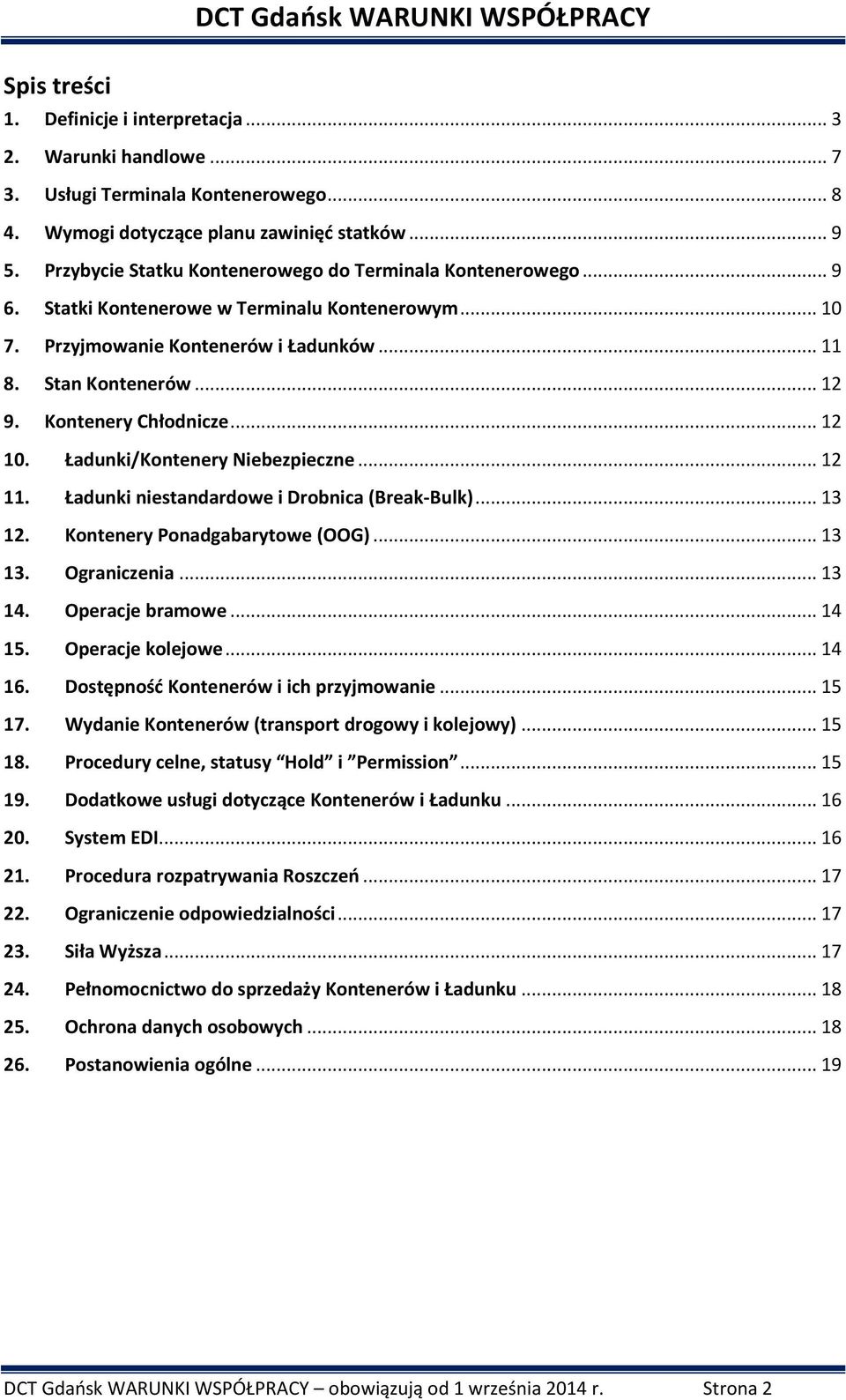 Kontenery Chłodnicze... 12 10. Ładunki/Kontenery Niebezpieczne... 12 11. Ładunki niestandardowe i Drobnica (Break-Bulk)... 13 12. Kontenery Ponadgabarytowe (OOG)... 13 13. Ograniczenia... 13 14.