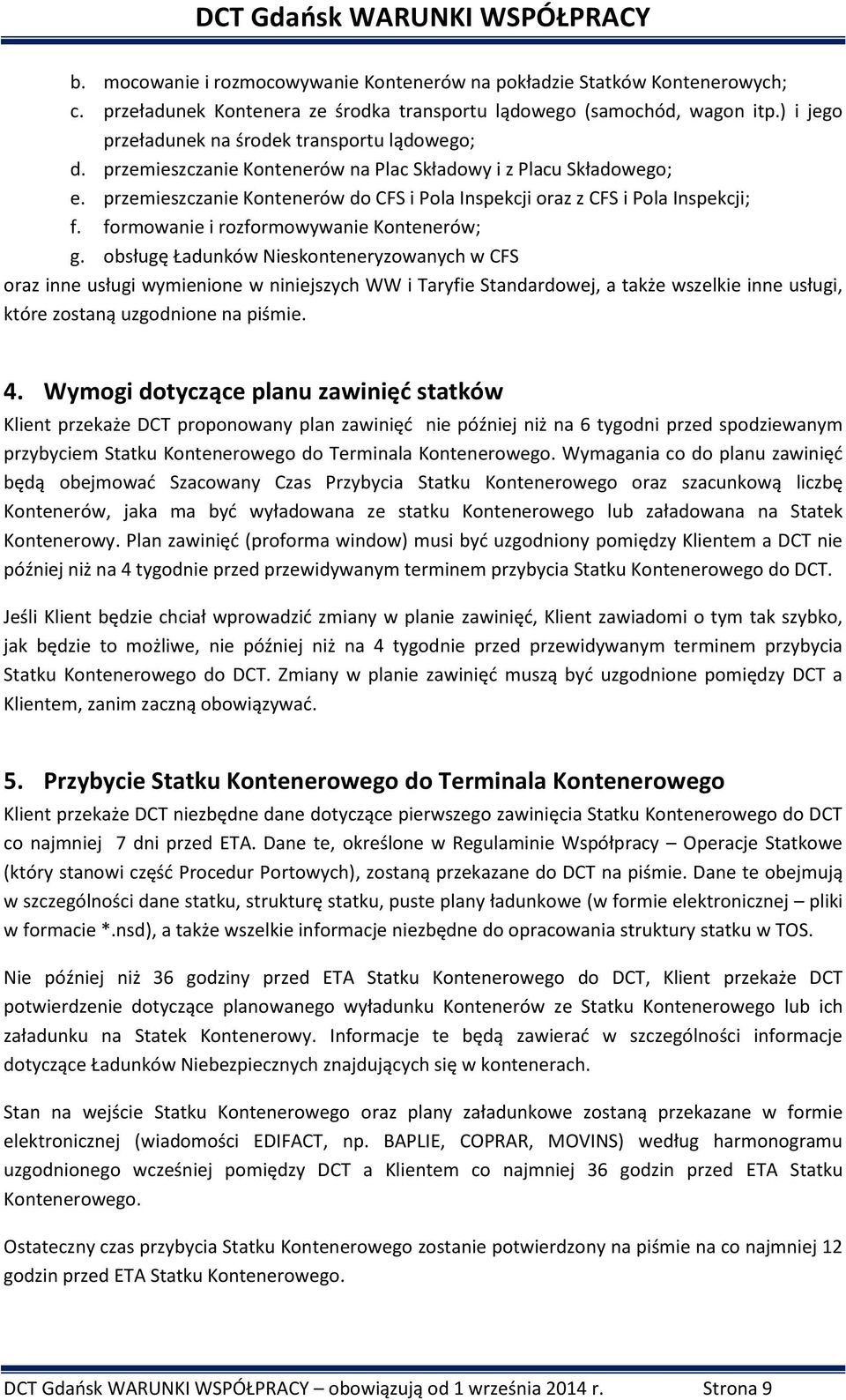 przemieszczanie Kontenerów do CFS i Pola Inspekcji oraz z CFS i Pola Inspekcji; f. formowanie i rozformowywanie Kontenerów; g.