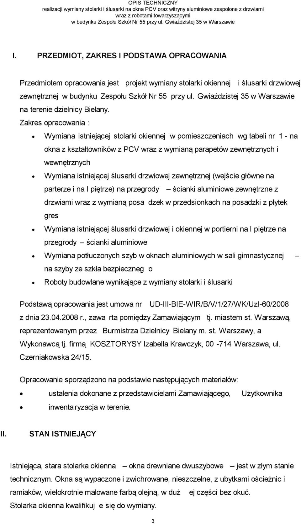 PRZEDMIOT, ZAKRES I PODSTAWA OPRACOWANIA Przedmiotem opracowania jest projekt wymiany stolarki okiennej i ślusarki drzwiowej zewnętrznej w budynku Zespołu Szkół Nr 55 przy ul.