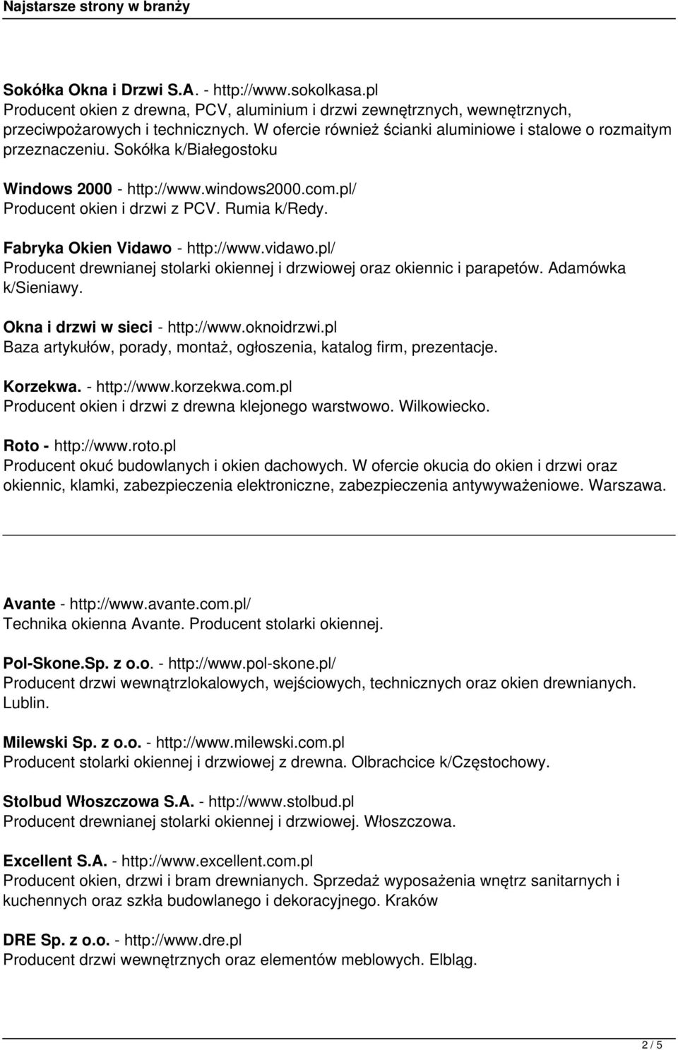 Fabryka Okien Vidawo - http://www.vidawo.pl/ Producent drewnianej stolarki okiennej i drzwiowej oraz okiennic i parapetów. Adamówka k/sieniawy. Okna i drzwi w sieci - http://www.oknoidrzwi.