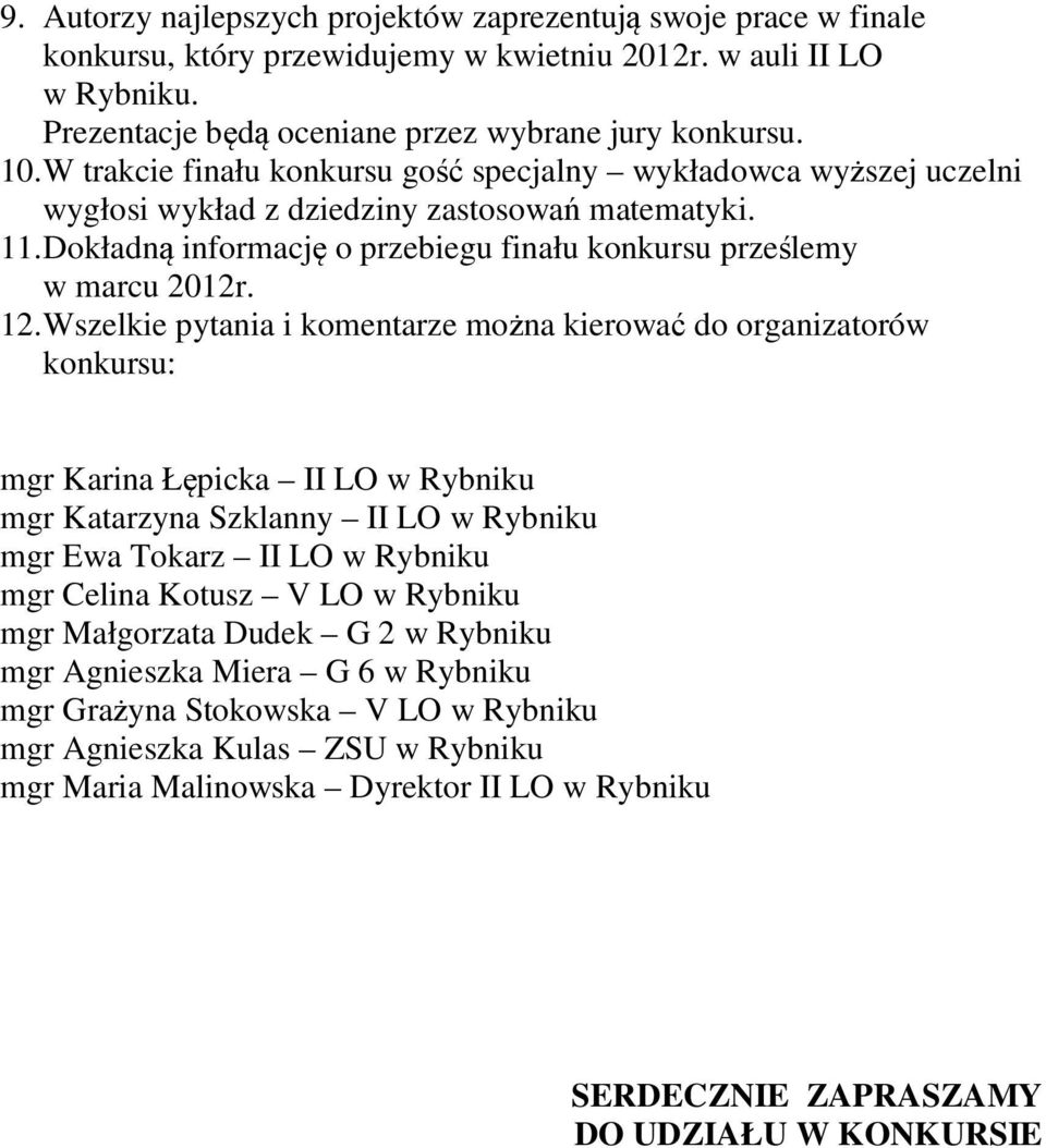 Wszelkie pytania i komentarze można kierować do organizatorów konkursu: mgr Karina Łępicka II LO w Rybniku mgr Katarzyna Szklanny II LO w Rybniku mgr Ewa Tokarz II LO w Rybniku mgr Celina Kotusz V LO
