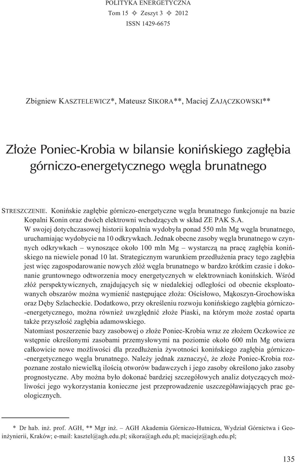 S.A. W swojej dotychczasowej historii kopalnia wydoby³a ponad 550 mln Mg wêgla brunatnego, uruchamiaj¹c wydobycie na 10 odkrywkach.