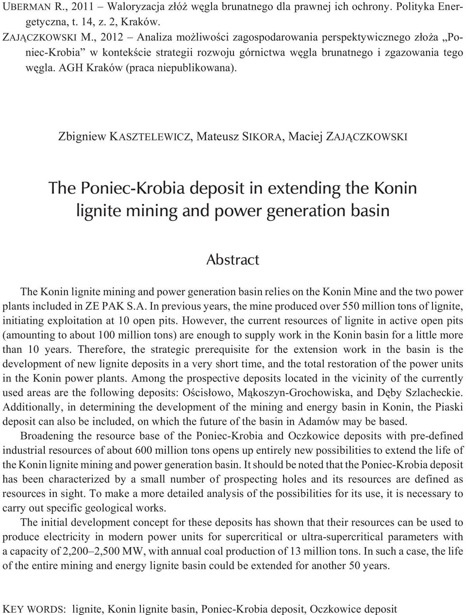 Zbigniew KASZTELEWICZ, Mateusz SIKORA, Maciej ZAJ CZKOWSKI The Poniec-Krobia deposit in extending the Konin lignite mining and power generation basin Abstract The Konin lignite mining and power