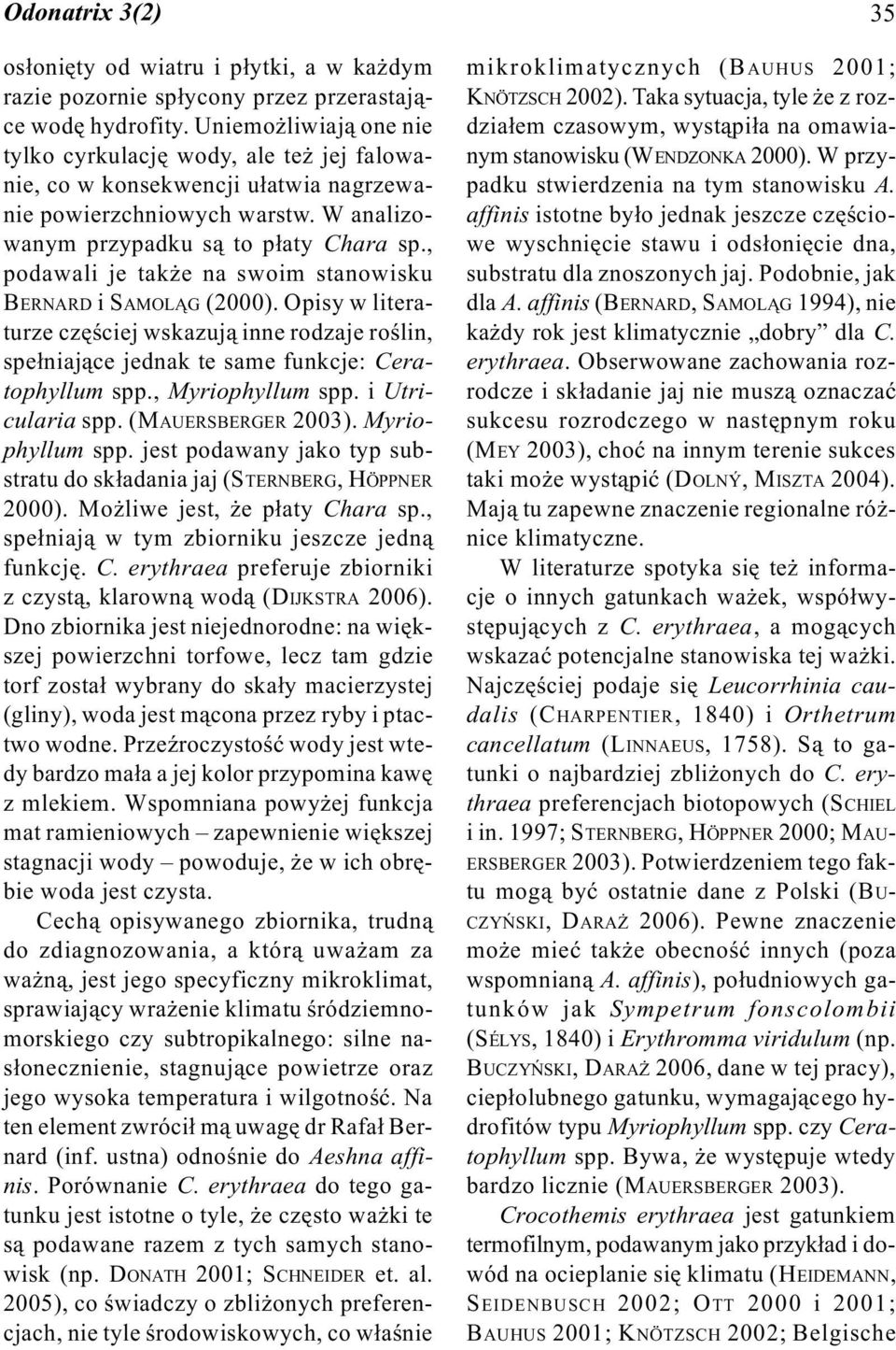 , podawali je tak e na swoim stanowisku BERNARD i SAMOL G (2000). Opisy w literaturze czêœciej wskazuj¹ inne rodzaje roœlin, spe³niaj¹ce jednak te same funkcje: Ceratophyllum spp., Myriophyllum spp.