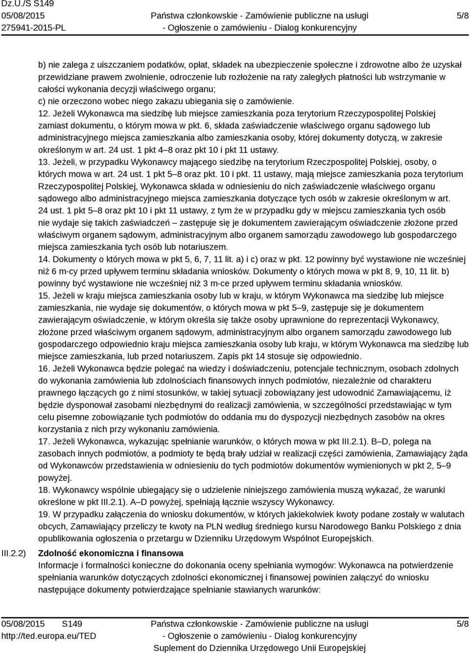 lub wstrzymanie w całości wykonania decyzji właściwego organu; c) nie orzeczono wobec niego zakazu ubiegania się o zamówienie. 12.