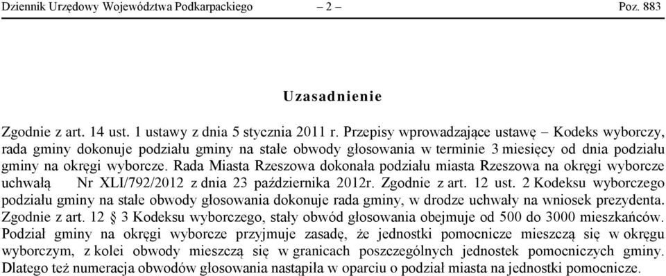 Rada Miasta Rzeszowa dokonała podziału miasta Rzeszowa na okręgi wyborcze uchwałą Nr XLI/792/2012 z dnia 23 października 2012r. Zgodnie z art. 12 ust.