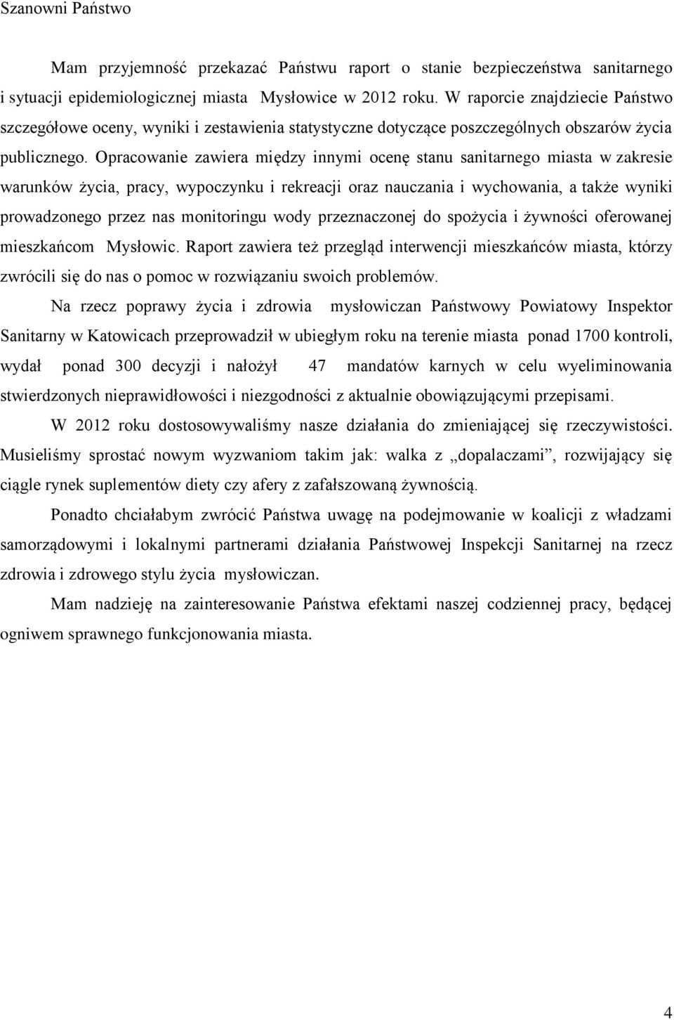 Opracowanie zawiera między innymi ocenę stanu sanitarnego miasta w zakresie warunków życia, pracy, wypoczynku i rekreacji oraz nauczania i wychowania, a także wyniki prowadzonego przez nas